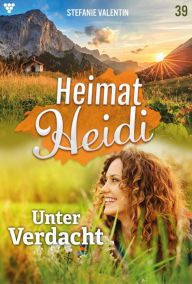 Title: Unter Verdacht: Heimat-Heidi 39 - Heimatroman, Author: Stefanie Valentin