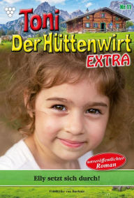 Title: Elly setzt sich durch!: Toni der Hüttenwirt Extra 11 - Heimatroman, Author: Friederike von Buchner