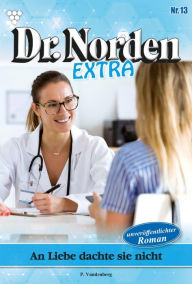 Title: An Liebe dachte sie nicht: Dr. Norden Extra 13 - Arztroman, Author: Patricia Vandenberg