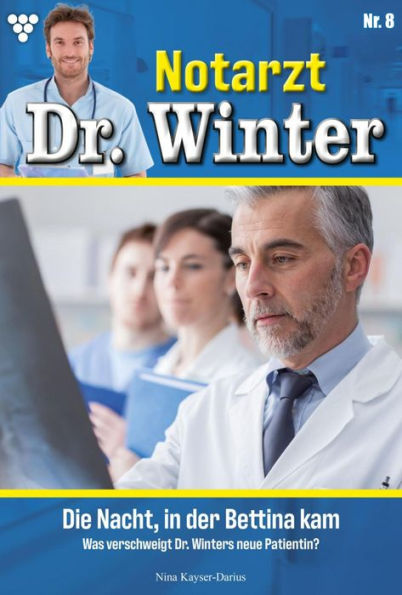 Die Nacht, in der Bettina kam: Notarzt Dr. Winter 8 - Arztroman