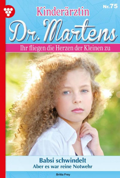 Babsi schwindelt: Kinderärztin Dr. Martens 75 - Arztroman