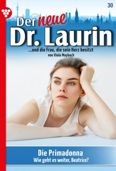 Die Primadonna: Der neue Dr. Laurin 30 - Arztroman