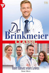 Title: Unter Einsatz seines Lebens: Dr. Brinkmeier Classic 16 - Arztroman, Author: Marie Francoise