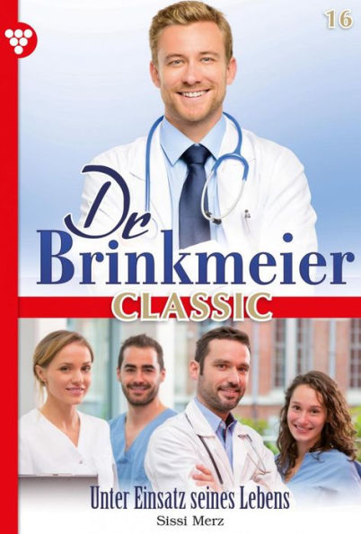 Unter Einsatz seines Lebens: Dr. Brinkmeier Classic 16 - Arztroman