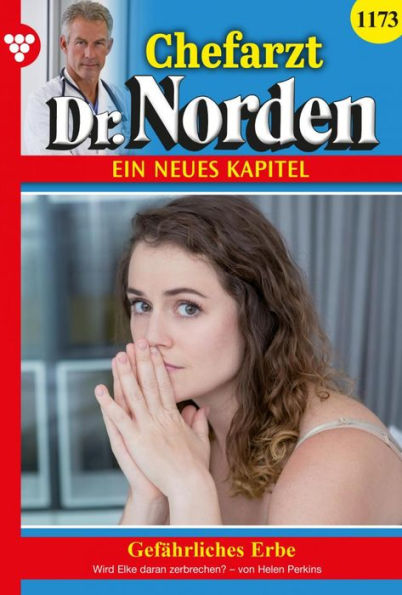Gefährliches Erbe: Chefarzt Dr. Norden 1173 - Arztroman