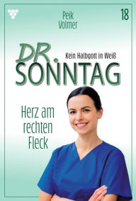 Title: Herz am rechten Fleck: Dr. Sonntag 18 - Arztroman, Author: Peik Volmer