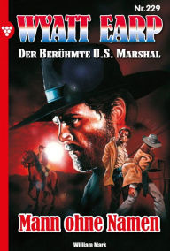 Title: Mann ohne Namen: Wyatt Earp 229 - Western, Author: William Mark