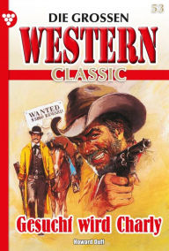 Title: Gesucht wird Charly: Die großen Western Classic 53 - Western, Author: Howard Duff