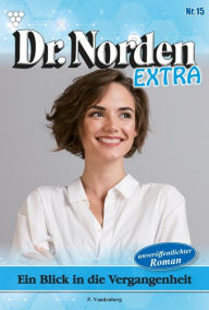 Title: Ein Blick in die Vergangenheit: Dr. Norden Extra 15 - Arztroman, Author: Patricia Vandenberg