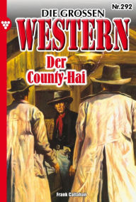 Title: Der County-Hai: Die großen Western 292, Author: Frank Callahan