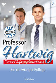 Title: Ein schwieriger Kollege: Professor Hartwig 2 - Arztroman, Author: Peik Volmer