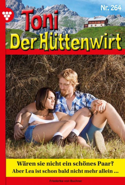 Wären sie nicht ein schönes Paar?: Toni der Hüttenwirt 264 - Heimatroman