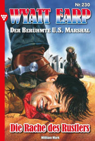 Title: Die Rache des Rustlers: Wyatt Earp 230 - Western, Author: William Mark