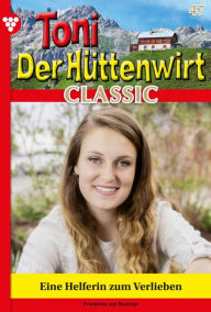 Title: Eine Helferin zum Verlieben: Toni der Hüttenwirt Classic 47 - Heimatroman, Author: Friederike von Buchner