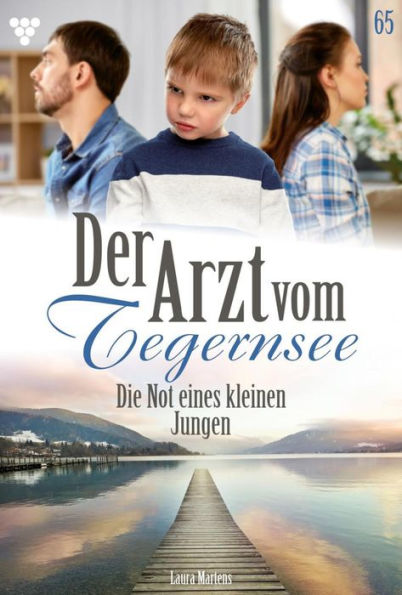 Die Not eines kleinen Jungen: Der Arzt vom Tegernsee 65 - Arztroman