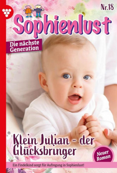 Klein Julian - der Glücksbringer: Sophienlust - Die nächste Generation 18 - Familienroman