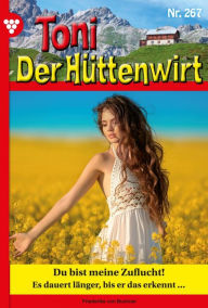 Title: Du bist meine Zuflucht!: Toni der Hüttenwirt 267 - Heimatroman, Author: Friederike von Buchner