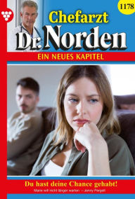 Title: Du hast deine Chance gehabt!: Chefarzt Dr. Norden 1178 - Arztroman, Author: Jenny Pergelt