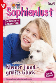 Title: Kleiner Hund - großes Glück: Sophienlust - Die nächste Generation 20 - Familienroman, Author: Heide Philip