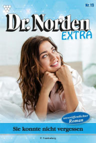 Title: Sie konnte nicht vergessen: Dr. Norden Extra 19 - Arztroman, Author: Patricia Vandenberg