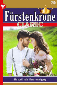 Title: Sie stahl sein Herz - und ging: Fürstenkrone Classic 70 - Adelsroman, Author: Jutta von Kampen