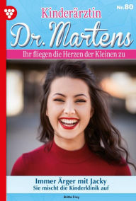 Title: Immer Ärger mit Jacky: Kinderärztin Dr. Martens 80 - Arztroman, Author: Britta Frey