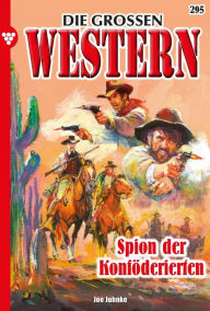 Title: Spion der Konföderierten: Die großen Western 295, Author: Joe Juhnke