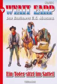 Title: Ein Toter sitzt im Sattel: Wyatt Earp 234 - Western, Author: William Mark