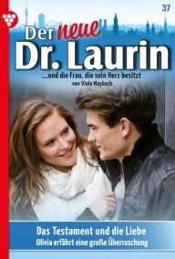 Title: Das Testament und die Liebe: Der neue Dr. Laurin 37 - Arztroman, Author: Viola Maybach