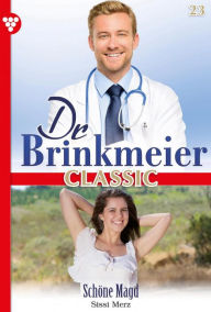 Title: Schöne Magd: Dr. Brinkmeier Classic 23 - Arztroman, Author: Sissi Merz