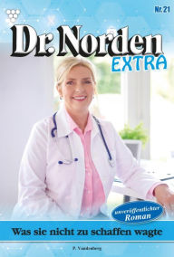 Title: Was sie nicht zu schaffen wagte: Dr. Norden Extra 21 - Arztroman, Author: Patricia Vandenberg