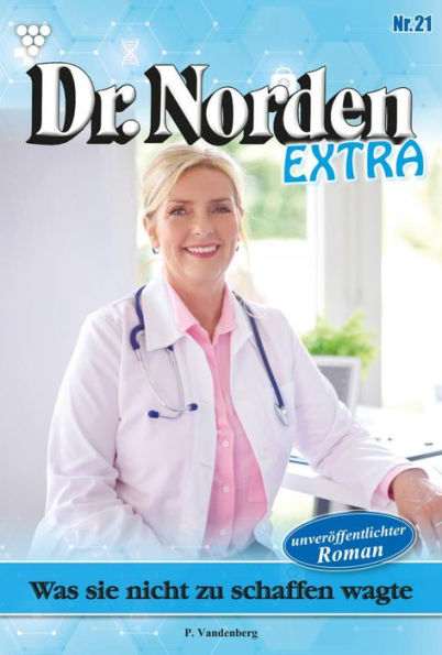 Was sie nicht zu schaffen wagte: Dr. Norden Extra 21 - Arztroman