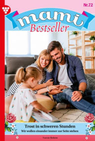 Title: Trost in schweren Stunden: Mami Bestseller 72 - Familienroman, Author: Yvonne Bolten