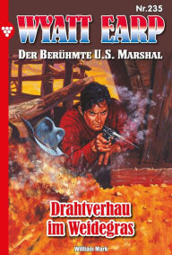 Title: Drahtverhau im Weidegras: Wyatt Earp 235 - Western, Author: William Mark