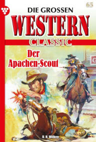 Title: Der Apachen-Scout: Die großen Western Classic 65 - Western, Author: U.H. Wilken
