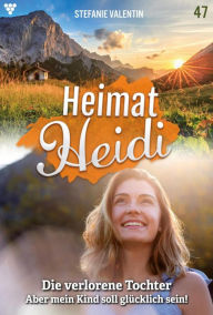 Title: Die verlorene Tochter: Heimat-Heidi 47 - Heimatroman, Author: Stefanie Valentin