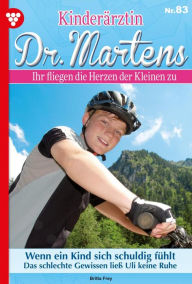 Title: Wenn ein Kind sich schuldig fühlt: Kinderärztin Dr. Martens 83 - Arztroman, Author: Britta Frey