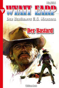 Title: Der Bastard: Wyatt Earp 236 - Western, Author: William Mark