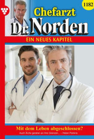 Title: Mit dem Leben abgeschlossen?: Chefarzt Dr. Norden 1182 - Arztroman, Author: Helen Perkins