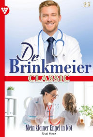 Title: Mein kleiner Engel in Not: Dr. Brinkmeier Classic 25 - Arztroman, Author: Sissi Merz