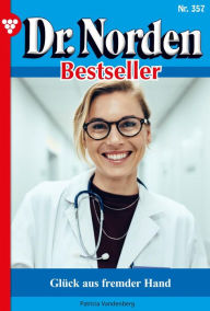 Title: Glück aus fremder Hand: Dr. Norden Bestseller 357 - Arztroman, Author: Patricia Vandenberg