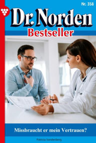 Title: Missbraucht er mein Vertrauen?: Dr. Norden Bestseller 358 - Arztroman, Author: Patricia Vandenberg