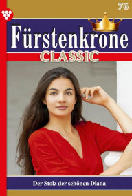 Title: Der Stolz der schönen Diana: Fürstenkrone Classic 76 - Adelsroman, Author: Yvonne Bolten