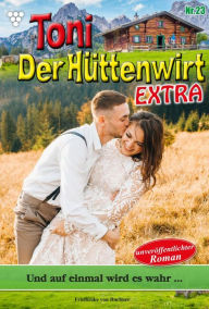 Title: Und auf einmal wird es wahr...: Toni der Hüttenwirt Extra 23 - Heimatroman, Author: Friederike von Buchner