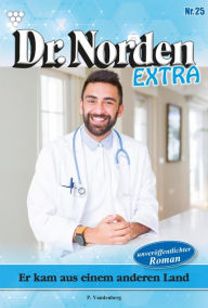 Title: Er kam aus einem anderen Land: Dr. Norden Extra 25 - Arztroman, Author: Patricia Vandenberg