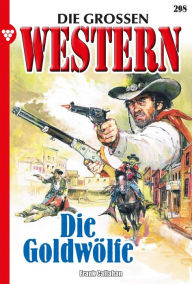 Title: Die Goldwölfe: Die großen Western 298, Author: Frank Callahan