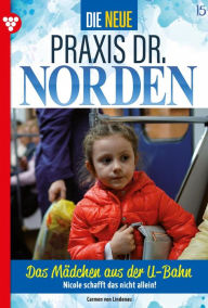 Title: Das Mädchen aus der U-Bahn: Die neue Praxis Dr. Norden 15 - Arztserie, Author: Carmen von Lindenau