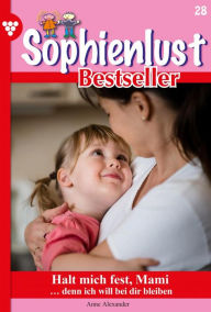 Title: Halt mich fest, Mami: Sophienlust Bestseller 28 - Familienroman, Author: Anne Alexander