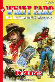 Title: Die Sunrisers: Wyatt Earp 240 - Western, Author: William Mark