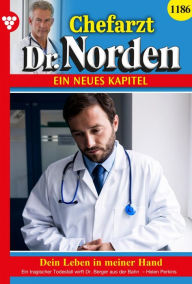 Title: Dein Leben in meiner Hand: Chefarzt Dr. Norden 1186 - Arztroman, Author: Helen Perkins